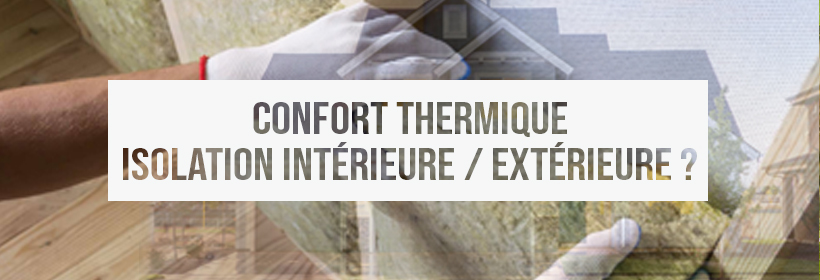 Confort thermique : isolation intérieure et extérieure